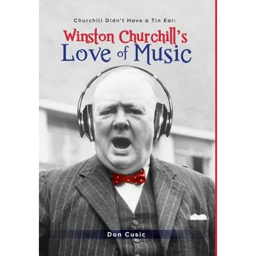 Winston Churchill's Love of Music: Churchill Didn't Have a Tin Ear - Hardcover