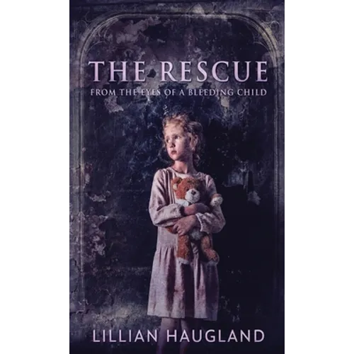 The Rescue: From The Eyes Of A Bleeding Child - Hardcover