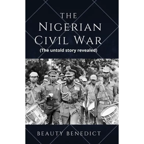 The Nigerian Civil War: The untold story revealed (1967-1970). A detailed History - Paperback