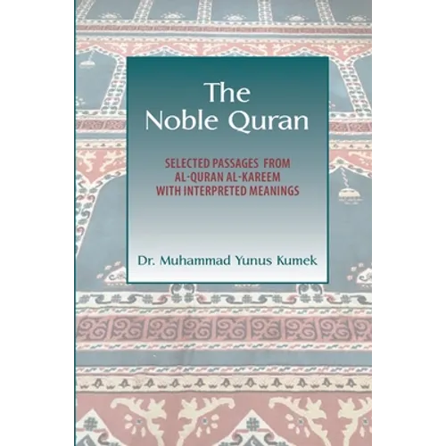 The Noble Quran: Selected Passages from Al-Quran Al-Kareem with Interpreted Meanings - Paperback