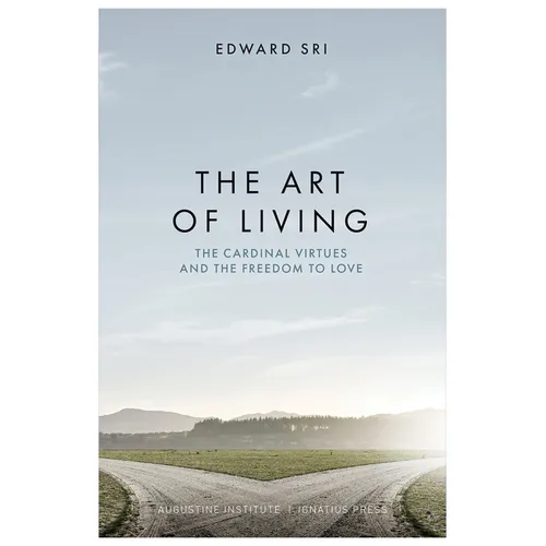 The Art of Living: The Cardinal Virtues and the Freedom to Love - Hardcover