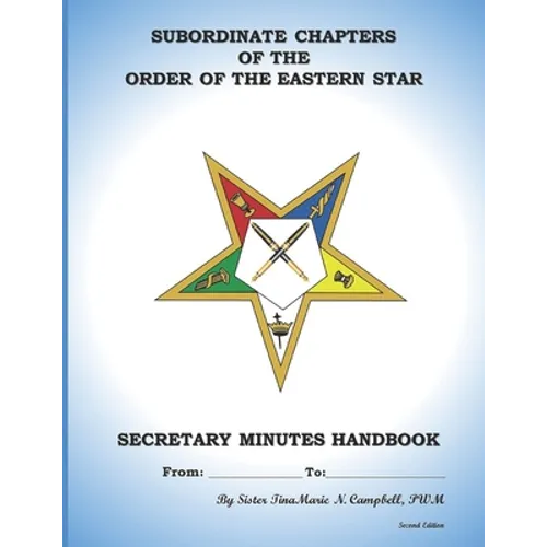 Subordinate Chapters of the Order of the Eastern Star Secretary Minutes HandBook: Secretary Minutes HandBook - Paperback