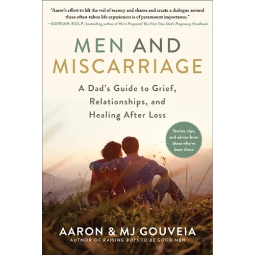 Men and Miscarriage: A Dad's Guide to Grief, Relationships, and Healing After Loss - Hardcover