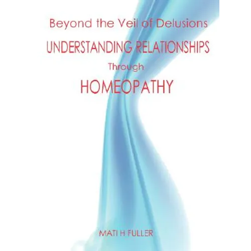 Beyond the Veil of Delusions, Understanding Relationships Through Homeopathy - Paperback