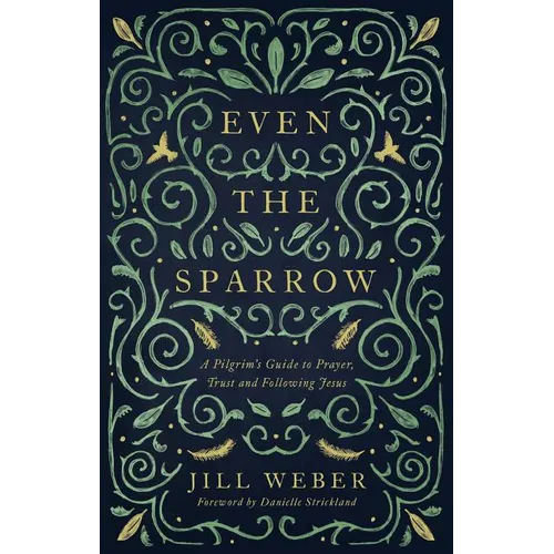 Even the Sparrow: A Pilgrim's Guide to Prayer, Trust and Following the Leader - Paperback