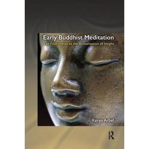 Early Buddhist Meditation: The Four Jhanas as the Actualization of Insight - Paperback