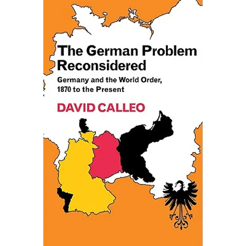 The German Problem Reconsidered: Germany and the World Order 1870 to the Present - Paperback
