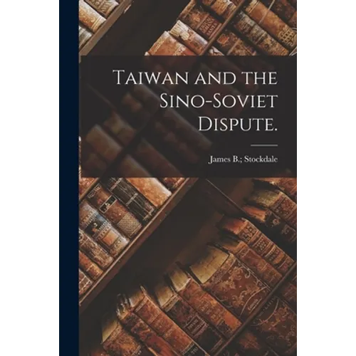 Taiwan and the Sino-Soviet Dispute. - Paperback