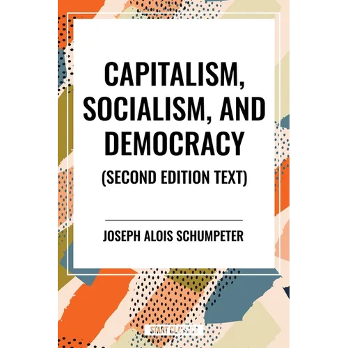 Capitalism, Socialism, and Democracy, 2nd Edition - Hardcover