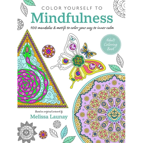 Color Yourself to Mindfulness: 100 Mandalas and Motifs to Color Your Way to Inner Calm - Paperback