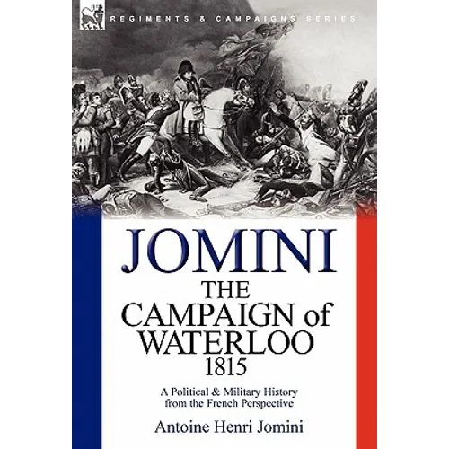 The Campaign of Waterloo, 1815: a Political & Military History from the French Perspective - Hardcover
