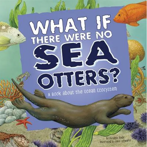 What If There Were No Sea Otters?: A Book about the Ocean Ecosystem - Paperback