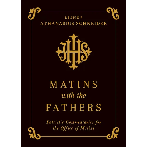 Matins with the Fathers: Patristic Commentaries for the Office of Matins - Hardcover