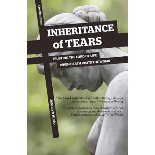 Inheritance of Tears: Trusting the Lord of Life When Death Visits the Womb - Paperback