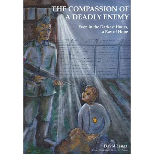 The Compassion of a Deadly Enemy: Even in the Darkest Hours a Ray of Hope - Paperback