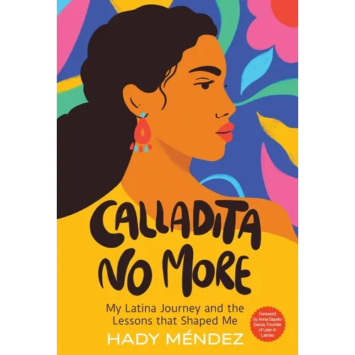 Calladita No More: My Latina Journey and the Lessons that Shaped Me - Hardcover