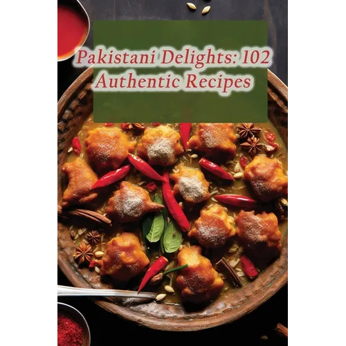 Pakistani Delights: 102 Authentic Recipes - Paperback