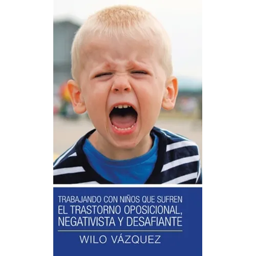 Trabajando Con Niños Que Sufren El Trastorno Oposicional, Negativista Y Desafiante - Hardcover