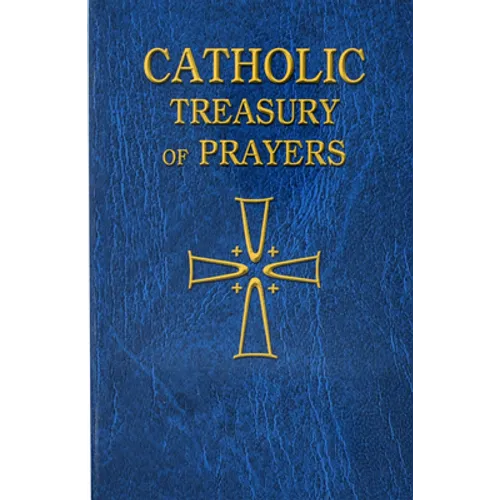 Catholic Treasury of Prayers: A Collection of Prayers for All Times and Seasons - Paperback