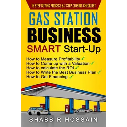 Gas Station Business Smart Start-Up: How to Measure Profitability, How to Come Up with a Valuation, How to Calculate the ROI, How to Write the Best Bu - Paperback