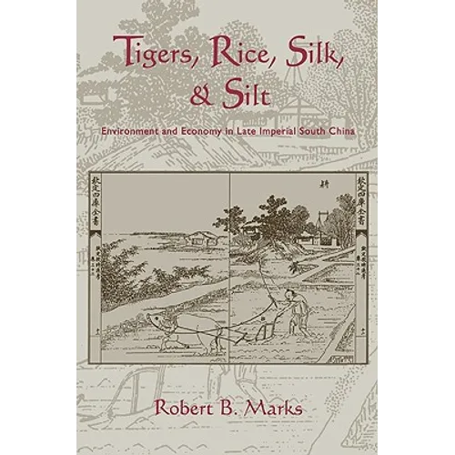 Tigers, Rice, Silk, and Silt: Environment and Economy in Late Imperial South China - Paperback