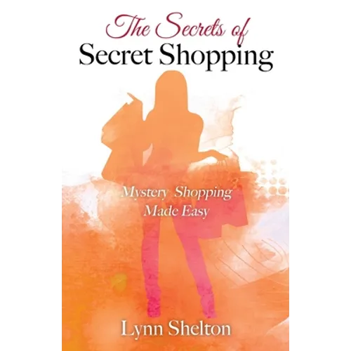 The Secrets of Secret Shopping: Mystery Shopping Made Easy - Paperback