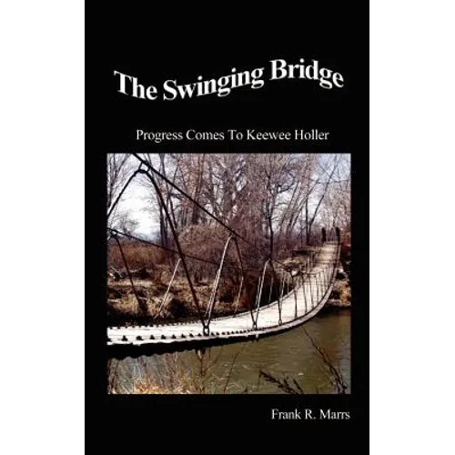 The Swinging Bridge: Progress Comes to Keewee Holler - Paperback