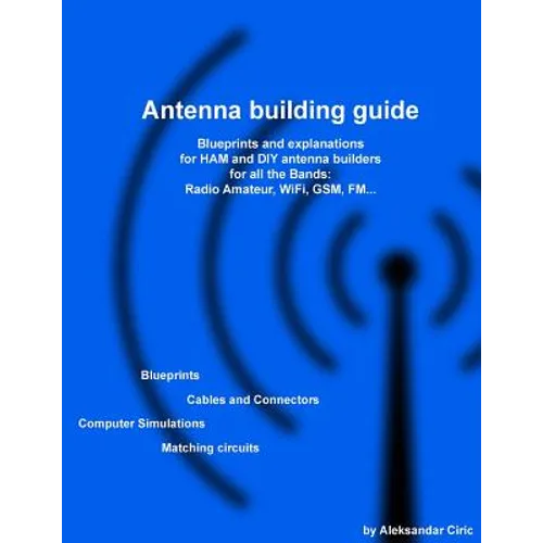 Antenna building guide: Blueprints and explanations for HAM and DIY antenna builders for all Bands and uses - Paperback