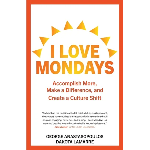 I Love Mondays: Accomplish More, Make a Difference, and Create a Culture Shift - Paperback