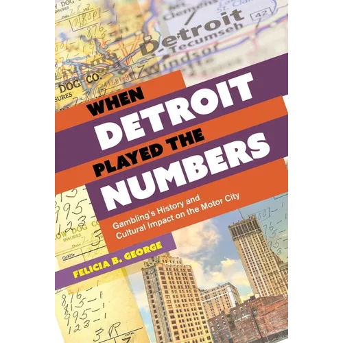 When Detroit Played the Numbers: Gambling's History and Cultural Impact on the Motor City - Paperback