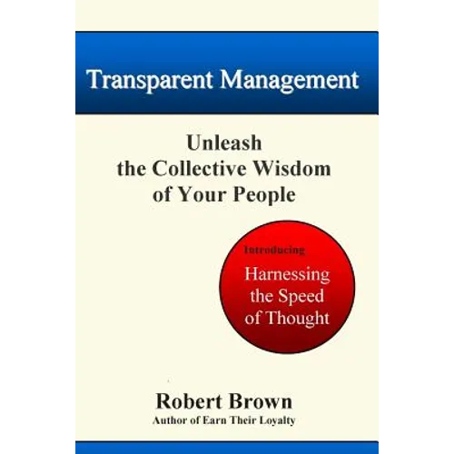 Transparent Management: Unleash The Collective Genius Of Your People - Paperback