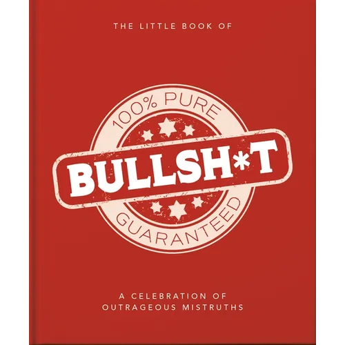 The Little Book of Bullshit: A Load of Lies Too Good to Be True - Hardcover
