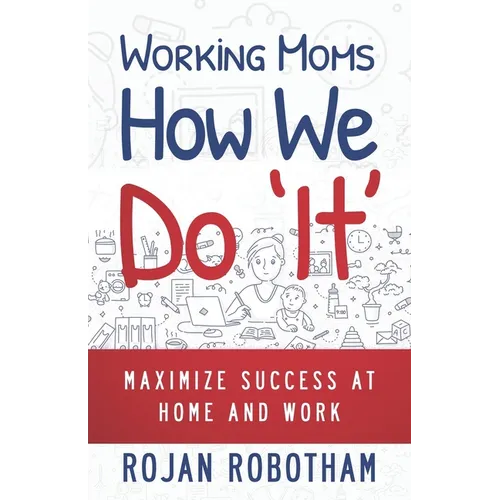 Working Moms How We Do 'It': Maximize Success at Home and Work - Paperback