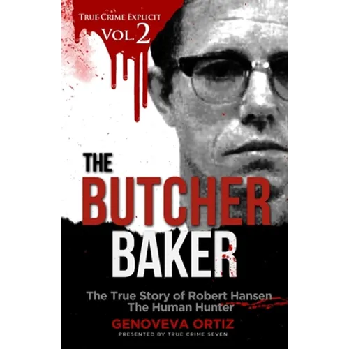 The Butcher Baker: The True Story of Robert Hansen The Human Hunter - Paperback