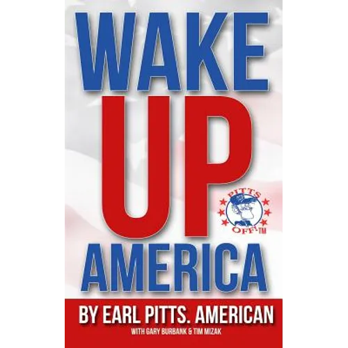 Wake Up America!!!: Views of a hard-hardworking, red blooded, flag waving, right thinking American - Paperback