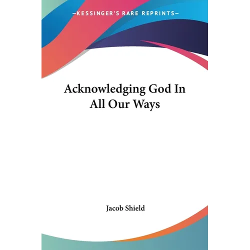 Acknowledging God In All Our Ways - Paperback