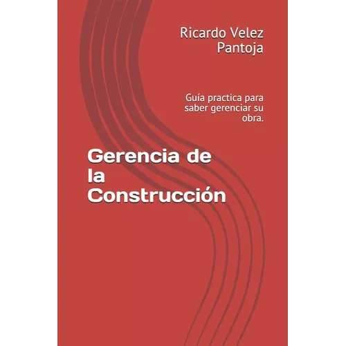 Gerencia de la Construcci: Gu僘 practica para saber gerenciar su obra. - Paperback