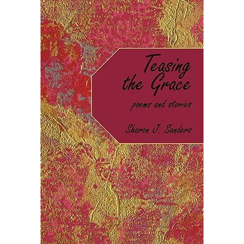 Teasing the Grace: Poems and Stories - Paperback
