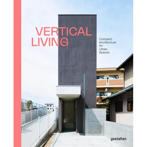 Vertical Living: Compact Architecture for Urban Spaces - Hardcover