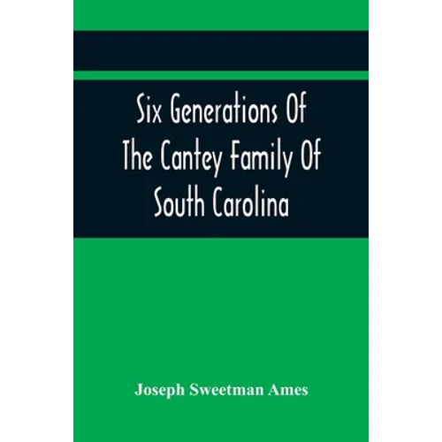 Six Generations Of The Cantey Family Of South Carolina - Paperback