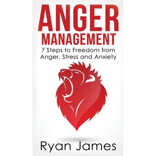 Anger Management: 7 Steps to Freedom from Anger, Stress and Anxiety (Anger Management Series) (Volume 1) - Hardcover
