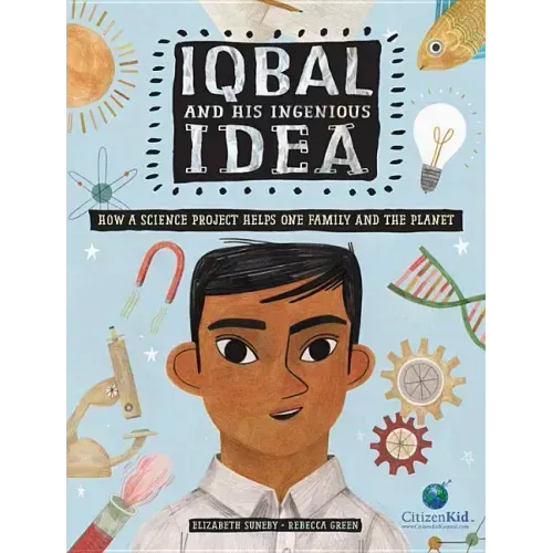 Iqbal and His Ingenious Idea: How a Science Project Helps One Family and the Planet - Hardcover
