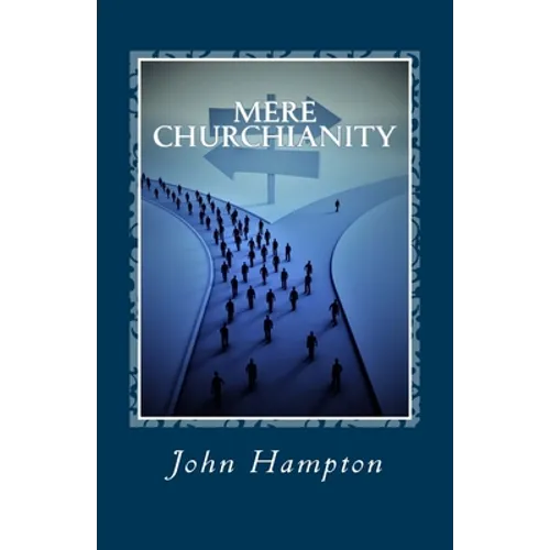 Mere Churchianity (Formerly 'Flatlining'): Church and the threat that it poses to the Body of Christ - Paperback