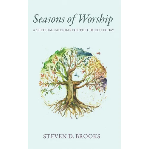 Seasons of Worship: A Spiritual Calendar for the Church Today - Hardcover