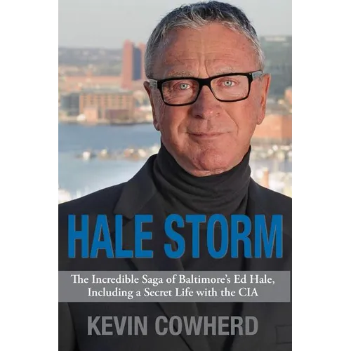 Hale Storm: The Incredible Saga of Baltimore's Ed Hale, Including a Secret Life with the CIA - Paperback