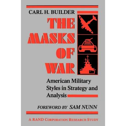 The Masks of War: American Military Styles in Strategy and Analysis - Paperback