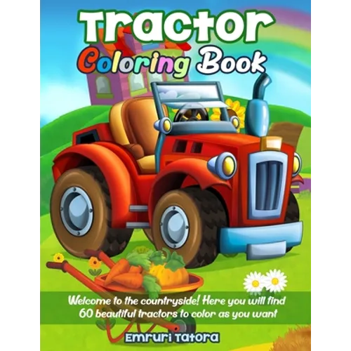 Tractor Coloring Book: Welcome to the countryside! Here you will find 60 beautiful tractors to color as you want. - Paperback