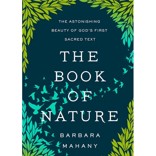 The Book of Nature: The Astonishing Beauty of God's First Sacred Text - Paperback