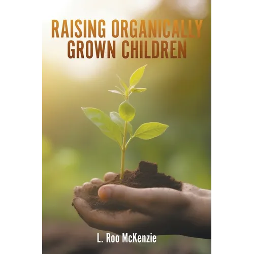 Raising Organically Grown Children - Paperback