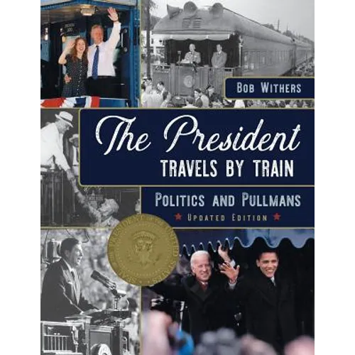 The President Travels by Train: Politics and Pullmans - Paperback